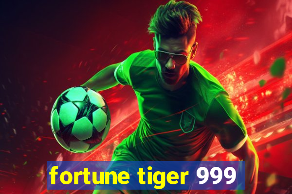 fortune tiger 999